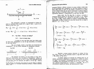 Daí, empregando o ptincípio da superposição de efeitos, c b
gamos ao momento fletor atuante sob a carga P,dado, a parür do e i
quema da Fig. 111-39, por:
ou seja: f l f ~= L [ 1 - A (Xa) CIAa) - 28 (Aa) D &a) ]
4A
2.4.1 - CLIO de bordos lims
A solução de uma viga finita sobre base elástica pode
ser feita recair, analogamente ao caso da viga semi-infinita, na resolução
de urna viga infinita.
Seja, par exemplo, resolver a viga fuiita com bordos1ivres.de
cbmprimento i, da Fig. 11140, submetida ao carregamento indicado.
Fio llC40 Fk. lIU1
- 7 ~ - .-! t_-
i" I
* v
Sua resolução será idêntica à da viga iniiita da Fig. IIMI,
desde que acrescentemos, para esta ultima, ao carregamento atuante. as
cargas P o ~e mo^ (aplicadas em A"q ) e P,B e mo^ (aplicadas em &ir)
tais que façam com que apareçam. nas seções A e B da viga infinita.
Este pmcerso foi apresentado, p l s primeira vez, por M. Heiényi no Rclat6rio
Final do Congrew da Associação Internacional de Pontes e Grandes Fstmturu.
Bulirn. 1938.
~.tiiimsobe apoiosdásticoa 293
mmentos fletons e esforços cortantes de mesmo módulo e sinais opo*
tos aos provocados pelo carregamento da viga finita aplicado na viga in-
finita Desta fomia, as partes da viga infinita à esquerda de A e à direi-
ta de B estarão inertes 66 que não há transmissão de esforços nestas SF
ç&s); wm isto, os resultados obtidos para o trecho AB da viga infdta
reproduzirão fielmente o comportamento da viga finita AB dada.
Sendo, então QA .MA. QB e MB os esforços cortantes e
momentos fietores atuantes, na viga infinita, nas seç&s A e B, devidos
ao mesmo carregamento que o aplicado na viga finita, as cargas PoAr
,uoA , Pog, e MoB devem satisfazer às seguintes condiçks (obtida por
superposição de efeitos, levando em wnta que devemos ter, na viga in-
finita M = Q = O em A e 6):
P M M
C (O) + 4 h C(A1) + 2
D(0) + A2 Dfi[)=-MA
Resolvido o sistema anterior, obteremos os valores de PoA.
P o ~ .?A e MoB .que nos permitirão resolver a viga finita dada como
a nga uifinita da Fig. IIM1.
O trabaiho algbbtiw de resolução do problema pode ser, no
entanto, grandemente simplificado se empregarmos o artifício do ananjo
de cagar, o que permitirá a decomposição do sistema de 4 equações a
4 incógnitas para determinação dos valores de PoA.MoA.Po e MOB
"Fem 2 sistemas independentes de 2 equações a 2 indgnitas. al foi o
Procedimento lançado por Hetenyi, que apresentaremos a seguir.
 