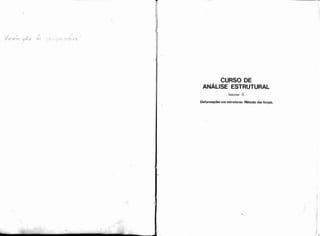 CURSO DE
ANÁLISE ESTRUTURAL
Volume II
DeformaçZesemestruturas. Método das forças.
 