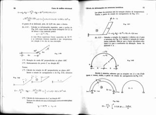 O ponto B se deslocará, pois, de 6,58 cm,para a direita.
Ex 1-14- Calcular as defomaçCks seguintes, para a grelha de
Fig. 149, cujas barras têm seção retangulir de 0,sm
de altura e cujo material possui
a = l o - S / ~ c ,
se suas fibras superiores forem aquecidas de 20 OC
e as inferiores tiverem mantida a sua temperatura
em relação à do dia de sua execução.
A Fig. 1-49
+ 4m -+'
1.O) Rotação da corda BC perpendicular ao plano ABC.
2.0) Deslocamento do ponto C na direção BC.
Temos:
1.O) Cálculo da rotação de BC perpendicular ao plano ABC
Sendo o estado de carregamento o de Fig. 1-50, obtemos:
2.') Cálculodo deslocamento de C na direçãoBC:
Trata-se do cálculo de uma deformação numa estrubira plana
devida a
("O plano da estrutura náo h&variação relativa de temperatura).
~ ~ m ~ ~ ,a partir do estado de carregamento de Fig. 1-51: /
Fig. 1-52
A
Devido à simetria, sabemos que as m t a ç b em A e em B S o
iguais e tmios, entxo, a .partir do estado de carregamento da Fig. 1-53:
N - O
M= lmt
lmt M= lmt lmt -
 