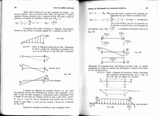 Sendo assim, devemos ter na viga conjugada um vínculo que
nos dê cortante e não dê momento. Será, então, um apoio do 1.0 géneros
também. Ficamos, portanto, com o esquema da Fig. 1-84 para' o qual,im.
pondese as equações de equilíbrio, temos, por Z: MA =O:
O problema está, então, resolvido, e o diagrama de momentos
fletores na viga devido ao recaique angular e é o indicado na Fig. 1-85.
E x 1-27 - Obter os diagramas solicitantes na viga biengastada
de vão 1e rigidez EJ, submetida ao recalque verti-
cal p em 6 , indicado na Fig. 1-86 (EJ = constante).
Fig. 186
M~-
7j *q Viga conjugada
EJ
O aspecto d o diagrama de momentos fletores na viga dada
e s 6 indicado na Fig. 1-86, Determinemos, então, a viga conjugada: O en-
gaste A (que não sofre recalque) se transformará numa extremidade livre;
0 engaste E, que sofre um recalque vertical (e para o qual temos, portan-
to, yg = P e V6 = O) deve se transformar num vínculo que nos dê mo-
mento (o qual valer5 P ) sem nos dar cortante e deverá ser o indicado
na Fig. 1-86.
Impondo as equações de equilíbrio A viga wnjugada, temos:
Cdldo de defonnaçócs em estruturas isostátiess 69
2Y = O . .. MA =M6(visto não existir cortante em 6,o próprio car-
regamento tem que fornecer resultante nula).
EM = O ....P = x 3 x 1 x 2 1 (ou seja, o carregamento
2 E J 2 3
nos dá um binário, que deve ser absorvido em
B. devendo o momento fletor em B ser igual a'p).
EJp
e os diagramas solicitantes serão os daDai obtemos: MA =M6 =---
Fia 1-87.
I'
6 E J p 6 E J p
-
4/
) I'
-
l2
'.
112EJp
l3 I"
Fig. 1.87
Obse7vação: Os resultados destes dois Últimos exemplos serão de grande
importância no estudo do m6todo das deformações, conforme verá o leitor
no Vol. 111 deste Curso.
Ex. 1-28- Obter o diagrama de momentos fletores provocado
pelos recaiques verticais indicados, para a viga da
Fig. 1-88, que tem rigidez EJ, constante .
c 1 -+31 -t I +A
A.
E C O
. P ,p ,,
A:.- ._ / b- - - . i - - -
MB
IlillIllrn,-EJ
2 M ~ l
- Viga conjugada
EJ f Fie. 1-88
2MBl
EJ
- t
 