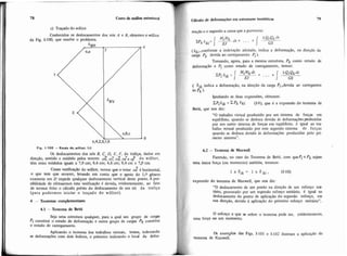 78 CWO & x3lUíb estmhiral
c) Traçado do williot
Conhecidos os deslocamentos dos nós A e B, obtemos o williot
da Fin. 1.100, que resolve o problema.
Fig. 1-100 - Erala do.williot: 1:l
Os deslocamentos dos nós B, C. D. E,.F,da treliça, dados em
direção, sentido e mbdulo pelos vetores o$ ocf o e e do williot,
têm estes módulos iguais a 7.9 cm; 8,4 cm; 4,8 cm; 8,4cm e 7,9 cm..
Como ve"fícaçXo do wiUiot, vemos que o vetor od é horizontal,
o que tem que ocorrer, levando em conta que o apoio do 1.0 genero
existente em D impede qualquer deslocamento vertical deste ponto. A pos-
sibilidade de efetuarmos esta verificação é devida, evidentemente, ao fato
de termos feito o cálculo prévio do deslocamento de um nó da treliça
(para podermos iniciar o traçado do williot).
4 - Teoremas complementares
4.1 - Teorema de Betti
Seja uma estrutura qualquer, para a qual um grupo de cargas
P; constitui o estado de deformação e outro grupo de cargas Pk constitui
O estado de carregamento.
Aplicando o teorema dos trabalhos virtuais, temos, indexando
as deformaçóes com dois índices, o primeiro indicando o local da defor-
Cglculo de defornações em estruturas isostdticas 79
mação e o segundo a causa que a provocou:
I
(?jk;.conforme a indexação adotada, indica a deformação. na direção da
carga Pk devida ao carregamento Pi).
Tomando, agora, para a mesma estrutura, Pk como estado de
deformação e P; como estado de carregamento,, temos:
( tjik indica a deformação, na direção da carga Pi,devida ao carregame*
to Pk ).
Igualando as duas expressóes, obtemos:
zP;G;k = ZPk 6ki (1-9), que é a expressáo do teorema de
Betti, que nos diz:
"O trabalho virtual produzido por um sistema de forças em
equilíbrio, quando se desloca devido às deformaçõespoduzidas
por um outro sistema de forças em equilíbrio, é igual ao tra-
balho virtual produzido por este segundo sistema de forças
quando se desloca devido As deformaçóes produzidas pelo pri-
meiro sistema".
4.2 - Teorema de MaxweU
Fazendo, no caso do Teorema de Betti, com queP; e Pk sejam
uma única força (ou momento) unitária, teremos:
expressão do teorema de Maxwell, que nos diz:
"O deslocamento de um ponto na direção de um esforço uni-
tário, provocado por um segundo esforço unitário, é igual ao
deslocamento do ponto de aplicação do segundo esforço. em
sua direção, devido à aplicação do primeiro esforço unitário".
O esf01~0a que se refere o teorema pode ser, evidentemente,
uma força ou um momento.
Os exemplos das Figs. 1-101 e 1-102 ilustram a aplicação do
teorema de Maxwell.
 