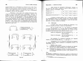 108 Curso de análise estrutural Hipem&tica - o método das força 109
equação dizendo que o deslocamento na direção de Xi é nulo. O pro-
blema está, então, resolvido e podemos afirniar que a resolução de uma es-
trutura n vezes hipcrestática recairá na resoluçáo de um sistema n x ,,,
em que cada equação exprimirá a condição de ser nulo o deslocamento
na direção de cada um dos hipcrestáticos.
Poderíamos, é claro, impor estas condiçaes diretamente sobre
a Fig. 11-17, mas será mais simples. para a manipulação algébrica d o
problema, empregar o princípio da superposição de efeitos da forma in-
dicada na Fig. 11-18, em que separamos o efeito do carregamento exter-
no e 0 de cada um dos hiperestáticos; no desconhecimento dos valores
corretos destes. arbitramos um valor qualquer para cada um deles (no caso,
por simplicidade. arbitramos valores unitários, embora pudessem ser valores
quaisquer) e esses valores devem ser multiplicados pelos fatores-escala
X X X tais que façam que os deslocamentos finais nas direçaes dos1, 2. , 3
hiperestat~cossejam nulos.
Sistema principal com
carregamento externo e
I hiperestáticos X,. . . .Xn
Sistema principal " Sistema principal
=[ com
carregamento externo] + 2 Chi,c0 ].i
Assim, devemos ter, indexando as deformaç6es indicadas na
Fig. 11-18 eom dois índices. o primeiro do qual se refere ao local e o
segundo à causa da deformação3, temos:
RotaçãoemA=O . . . . . . . . . . 6 ~ 0 + 6 1 1 X I + 6 1 Z X 2 + 6 1 3 X 3 = 0
RotaçãoemB= O . .. .. . .. . . 620 + 621XI + S22X2 + 623X3=0
~~slocamentohorizontal e m B = O .[ 630 + 631XI + 632X2 + 833x3 = O
A solução do sistema anterior, que 6 o sistema de equações
de compatibilidade elástica do sistema principal com a estrutura hiperes-
tática, nos fornece os valores dos hiperestáticos, a partir dos quais pode-
mos obter os esforços atuantes na estrutura.
2.2 - Observações
a) Vejamos qual a forma de obtendo dos coeficientes 6 do
sistema de equaçoes que conduz 20 cálculo dos Iuperestiticm:
Seja, por exemplo. obter 623 que, sabemos, é a deformação
na direçáo do hiperestático X2 (ou seja, rotação da tangente à elástica.
no sistema principal, em B) devida à aplicação de X3 = 1. Como se trata
do cá!culo de uma deformação numa estrutura isostática, temos:
Estado de carregamento: dado pela aplicaçáo de X, = I no-sistema principal.
Estado de deformação: dado pela aplicação de X3 = I no
sistema principal.
Por conseguinte, a23 resultará da combiriaçáo dos diagramas
trapdos, no sistema principal, para X2 = 1 e para X3 = 1.
Analogamente, um 6i0 resultará da combinação dos diagramas,
no sistema principal, devidos à aplicação do carregamento externo e do
hiperestático Xi = I.
Podemos, então, escrever:
6ii = Combinação dos diagramas resultantes da aplicação dos hiperestá-
ticos Xi e Xi no sistema principal, com os valores arbitrados.
SiO= Combinação dos diagramas resultantes da aplicação docarregamen-
to externo e do hiperestático xi (com o valor arbitrado) no sis-
tema principal.
Nota:
0 s diagramas a combinar São, evidentemente, aqueles que influenciam no
d c u l o da deformaçáo 6 de~ejada,confomeestudado no cap I deste volume.
3 O canegamento externo será simbolizado por O.Fim 11-18
 
