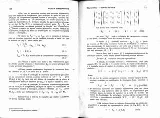 b) No caso de querermos resolver uma estrutura hiperest5tica
para uma variaçáo de temperatura, para recalques de apoio ou para mo-
dificações de comprimento impostas durante a montagem, teremos t ã e
somente que substituir os 6i0 (deformações, no sistema principal, na di.
reçáo dos hiperestaticos Xi devidas à atuação do agente extemo deformam
te, no caso da Fig. 11.18, o carregamento externo) pelos Sit . 6* ou
C, (deformações, no sistema principal, na direção dos hiperestaticos
Xi, devidas a atuação do agente extemo deformante, no caso, variaçáo de
temperatura, recalques de apoio ou modificações de comprimentoimpostas
durante a montagem).
Os valores de 6it, 6y ou 6,. em se tratando de deforma-
ções em estrutura isosthtica, são de imediata obtenção a partir do que
se estudou no cap. I, sendo dados por:
6i,,, = 2 (Ni x modificações de comprimento correspondentes.)
(114)
(Os esforços e reaçóes com índice i são, evidentemente aque-
les obtidos quando aplicamos o hiperestático Xi ,no sistema principal, com
o valor arbitrado inicialmente.')
C) Como, quando combinamos diagramas de momentos fleto- v
res, obtemos os EJc6 ao invés dos 6 , temos:
- no caso de resoluçáo de estruturas hiperestiticas para atua-
ção de carregamento externo, podemos substituir os 6i0 e 6~ pelos
Wc6i0 e EJ, 6ii (pois que um sistema de equações não se altera se
multiplicamos ambos os membros por H,,e o segundo membro é nulo) ;
- no caso de resolução de estruturas hiperestáticas para ama-
ção de variação de temperatura, recalques de apoio ou modificações de
comprimento durante a montagem, podemos substituir os S.. pelos
11
EJ, Bii, desde que multipliquemos os 6il, OU 6im por E&.
d) Escrevendo o sistema de equações que resolve v problema,
sob forma matricial, temos:
-
Valor este que náo precisa ser uni&to.
Hipernt6tica -o método das forças 111 1
Sob forma mais compacta, vem:
Ao vetor { 6 1, onde a influencia do carregamento externoO
se faz sentir, chamamos vetor dos termos de carga.
Ã matriz [ 6 1, quadrada, simétrica ( &i. = 6..,li a partir
do teorema de Maxwell). chamamos niatriz de flexibifidade da estrutura
Esta denominação foi dada levando-se em conta que a matriz 1 6 ] é
aquela que transforma os hiperestáticos (esforços) {X} nas deformações
que eles provocam 1 6 1 { X }.
Note-se bem, que a matriz [ E ] independecomplet?mente da
solicitação externa, sendo função apenas d o sistema principal adotado.
Ao vetor {X}chamamos vetor dos hiperestáticos.
A solução da equação matricial é, evidentemente, dada pela
equação 11-6, em que [ P ] é a matriz inversa da matriz de flexibilidade.
e é chamada matriz de rigidez da estrutura, sendo também quadrada e
simétrica.
1x1 = - [ s i - ' { a o } = - [ P I (11-6)
Notas:
1) Se, em vez de termos carregamento externo, tivermos variação de tem-
peratura, recalques ou modificações de montagem, basta substituir o
vetor 
{ 6 0 ) por { 6 t } . { S r } ou {6,}em(11.6).
2) Se estivermos resolvendo uma estrutura hiperestática para um único
carregamento, será indiferente obter os valores dos hiperestáticos por
resolução direta do sistema de equações ou a partir da inversão da
matriz de flexibilidade. Se, entretanto, tivermos vários CarIegamentOSa
considerar, o procedimento matricial ( { X = - [P I { 6 0 } ) será
muito mais vantajoso.
e) (h esforços finais na estrutura hiperestática são obtidos em-
pregando-se o principio da superposição de efeitos (V. Fig. 1-18), da ex+
ptessáo:
E = E. + EiXi (11-7)
 