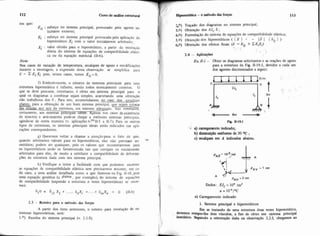 112 Cursode anáiiseestrutural
em que:
E. : esforço no sistema principal, provocado pelo agente. so.
licitante externo;
Ei : esforço no sistema principal provocado pela aplicação do
hiperestático Xi com o valor inicialmente arbitrado;
xi : valor obtido para o hiperestitico, a partir da resoluqào
direta do sistema de equaqões de compatibilidade elásti.
ca ou da equação matricial (11.6).
Nota:
N a mos de variação de temperatura, recalques de apoio e modificaqões
durante a montagem. a expressão desta observação se simplifica para
E = 2 Ei Xi pois, nesses casos, temos E. = O.
f) Evidcntcmente, o número de sistemas principais para uma
estrutura hiperestática é infinito, sendo todos teoricamente corretos. O
que se deve procurar, entretanto. é obter um sistema principal para o
qual os diagramas a combinar sejam simples, acarretando uma obtcnqão
não trabalhosa dos 6 . Para isto. recomendamos, no caso dos quadros
lanos, para a obtenção de uin bom sistema principal. que sejam ccilwa
&ulos nus nSs da estrutura, em número adequado. Isto conduzira.
certainente, aos sistemas principais ideais. Apenas nos casos de existencia
de simetria e anti-sinietna pode-se chegar a iiielliores sistemas princiliais.
agindo-se de outra maneira (v. aplicações n.0s11-5 a 11-7). Para os outros
tipos de estruturas, os sistemas principais ideais estáo indicados lias apli-
caçóes correspondentcs.
g) Queremos voltar a chamar a atenqãopard o fato de que,
quando arbitraiiios valores para os hiperestiticos, eles não precisam ser
unitirios; podem ser quaisquer, pois os valores que eiicontrxeinos para
os hiperestiticos seráo os fatores-escala tas que corrijam os ii~icialnientc
arbitrados para eles, de modo a satisfazer a compatibilidade de deforma-
çóes da estrutura dada com seu sistema principd.
h) Verifique o leitor a facilidade com que podemos escrever
as equações de compatibilidade elástica sem precisamos recorrer, eni ca-
da caso, a uma análise detalhada como a que fazemos na Fig. 11-18.pois
uma equação genérica (a iésima, por exemplo), do sistema de equafces
de compatibilidade (supondo a estrutura n vezes hiperestática) se escre-
veri:
6i0 + 6 - X1 + .... tiiiXi +. ..+ 6,X, = O (11.8)11
2.3 - Roteiro para o método das forps
A partir dos itens anteriores, o roteiro para resoluçáo de CS-
truturas hiperestáticas, será:
1.O) Escoiha do sistema principal (v. 2.2.1);
1
5 0 ) Traçado dos diagrainas no sistema principal;
3.0) Obtenção dos EJc 6 ;
4.0) Formulação do sistema de equações de compatibilidade elástica;
5.0) Obtenção dos hiperestáticos ( t X } - - [b 1 { 60 } )
6.0) Obtençáo dos efeitos finais (E = E. + ZEiXi)
' . 
i! Ex. Ir-1 - Obter os diagramas solicitantes e as reaçóes de apoio
para a estrutura da Fig. 11-19.1, devidos a cada um
dos agentes discriminados a seguir:
+Sm -Pii. ii-19.1
-.a) carregamento indicado;
b) diminuição unifome de 30 OC ;
c) recalques em A indicadas abaixo.
Dados: EJc = 104 tm2
a = lO"/OC
1 a) Carregamento indicado
1. Sistema principal e hiperestáticos
Em se tratando de uma estmtura duas vezes hiperestitica,
mper-lhe dois vínculos, a fim de obter seu sistema principal
ismtátim. Seguindo a orientação dada na observação 2.2.f, chegamos ao
 