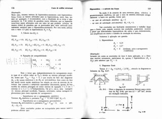Observap-o:
Neste caso, tivemos mistura de hiperestitico-momento com hiperestático-
força. Como os valores arbitrados para os hiperestáticos, nesta fase, p+
dem ser quais uer, 6 recomendável, com a fuialidade de se evitar o apa-
recimento de 1de ordem de grandeza muito diferente, que os hiperesti.
ticos-força sejam arbitrados eom um valor tal que ~r0duZa esforcos de~. . . > - -
mesma ordem de grandeza que os provocados pelo valor arbitrado (nor-
malmente unitário) para o hiperestático-momento. Por esta razão. arbitra-
mos o valor 113 para os hiperestáticos X2 e X3 .
3. Cálculo dos EJc 6:
Temos:
4. Equações d e compatibilidade:
- 11 - - ' -- - - - - ;iox;=
o -.Note o leitor que, independentemente do carregamento atuan-
te (que só se reflete sobre os 6;o ), devido ao sistema principal escolhi-
do, temos que: = 623 = O, o que resulta do fato dos diagramas
MI e Mjserem simétricos e do M3 ser anti-sim6tric0, bem como do fato
das barras terem seções simétricas em relação ao eixo de simetria da es-
trutura. Isso acarreta a subdivisão espontúnea (decorrente, apenas, da boa
escolha do sistema princi al) do nosso sistema de equações 3 x 3 em 2 ,4
sistemas (2 x 2.e I x 1)sndependentes Tal já 6, em si, uma vantagem
do sistema principal escolhido. Vejamos, entretanto. outras vantagens su-
plementares para casos especiais de carregamento:
- Suponhamos ser o orregamento simétrico:
Teremos Mo simétrico e, portanto, 6 30 = O, com O que; X3 = 0.
- Suponhamos ser o carregamento anti-simétrico:
Teremos Mo anti-simétrico e, portanto, 6 = 620 = O, w m O que,
Xl = X? = o.
Estas conclusóes podem ser extrapoladas para outros Caso3 e
podemos afirmar que:
Na seção S de simetria de uma estrutura plana. elsstica e
geometricamente simétrica, em que o eixo de simetria intercepta ortogo-
nalmente a barra em questão, temos que::
- rn a s o de solicitaçüo simétrico: QS= 0
- rn caso de solicitaçüo anti-simim?a: Ms =Ns = O.
Tais conclusões nos facilitarão enormemente o trabalho daqui
para a frente, pois, quando ocorrem tais condições, poderemos escrever
0 que determinados hiperestáticos são nulos o que, evidentemente,
nos simplificaráem muito o trabalho de resolução da estrutura.
Voltemos i aplicação em questão.
S. Hiperestáticos
Xl = 0,29
X2 = -2,57
X3 = O (evidente, pois o carregamento
e simc5trico).
Obsmçüo:
Levando em conta as conclusóes do item 4 desta aplicação, se a fôsse-
mos resolver novamente, partiríamos de, apenas, 2 hiperestáticos (X1 e
X2), pois sabemos que X3 = 0.
6. Diagramas finais
Temos: E = E,, + 0.29 E1-2,57E,, obtendo os diagramasse
licitantes da Fis 11-47.
0 Fk 1147
Ex. 11-6 - Obter o diagrama de momentos fletores para a estru-
tura da Fig. 1148, que tem EJ = 104 tm2, devido
aos recalque indicados.
 
