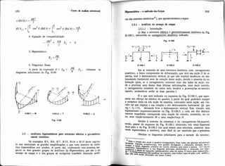 4. Equação de compatibilidade:
5. Hiperestático:
6. Diagramas finais
PRA partir da expressáo E = E. + - E1, obtemos os
diagramas solicitantes da Fig. 11-99. lr
Fie 11.99
2.5 - Artifiaos hiperestáticos paia estmtura elsstia e geometria-
mente sidtriea I
Os exemplos 11-5, 11-6, 11-7, 11-13, 11-14 e 11-15 deste capi:u-
10 nm mostraram as grandes simplificações a que uma simetria da eStN-
tiira hiperestática nos conduz. A partir dai, explorando esta simetri;~suP
giram os dois grandes gnipos de artifícios da Hiperestilica, que são o do
arranjo de cargas e o dos grupos de incógnitas (também chamado artifi-
mprrstBtica - o método dm for* 153
ciodas matrizes sim6tricas6), que apresentaremos a seguir.
2.5.1 - Artifício do arranjo de cargas
2.5.1.1 - Intmduçáo
a) Seja a estNtura elástica e g o m e t r i c a m e n g i r i c a da Fig.
II.100.1,submetida ao carregamento sim6tric2 indicado.
lCIW.l 11-100.2 ll.100.3
Em se tratando de uma estrutura simétrica, com carregamento
simétrico, a única componente de deformação, que terá sua seção S de si-
metria, será o deslocamento vertical, já que não existirá tendência de des-
locamento horizontal nem de rotação desta seçáo, devido à simetria da so-
licitação (pois, se o carregamento existente num dos lados da seção ter..
de a provocar uma destas duas últimas deformações, num dado sentido,
o carregamento existente do outro lado tenderá a provocá-las no sentido
oposto, anulandese então as duas parcelas ).
I? o que está indicado no esquema da Fig. 11-100.2, que repre.
senta um esboço da elástica do quadro, a partir do qual podemos romper
a estrutura dada na sua seção de simetria, colocando nesta seção um vín-
culo tal que impeça a sua rotação e seu deslocamento horizontal (já que
4's = Xs =O), deixando livre o deslocamento vertical. Este vínculo está
representado esquematicamente na Fig. 11-100.3: a cada um dos desloca-
mentos impedidos corresponde uma reação do vínculo, existindo, no ca-
so, uma reação-momento M e uma reaçãeforça N.
- Devido à simetria da estrutura e do carregamento foi possível,
mtáo, passar do esquema da Fig. 11.100.1 (estmtura três vezes hiperestá
tia) Para o da Fig. 11-100.3 (no qual temos uma estmtura somente duas
vezes hiperestática a resolver), mais fácil de ser resolvido que o primitiva
Obtidos os diagramas solicitantes para a metade da estrutur:.
-6
-tudo dos areos e quadros biengastados,bem como das galcriar unieeldares
feehada8 (msmo assimétricos), teve grande divulgação o uüiiza$ão, durante muito
tempo. o assim chamado irtificio do centro elástico, que reduz a matriz I 6 I desta*
FSmtUm''~e~lthticxà sua diagonal principal, permitindo a obtengão, dos h ) ~ -
res"icos 'partir de q u a ~ õ e sindependentes uma da outra O baxo grau hipeieStallc
@ = 3-e-eshturas nãolustifica, no cntanto, uma ênfase especial para este ar<ifício.
lUe abordado em nosso Cuno.
 