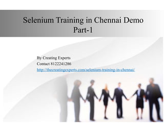 Selenium Training in Chennai Demo
Part-1
By Creating Experts
Contact 8122241286
http://thecreatingexperts.com/selenium-training-in-chennai/
 