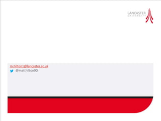 m.hilton1@lancaster.ac.uk
@matthilton90