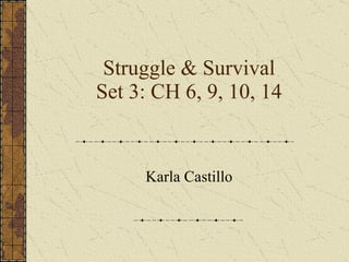 Struggle & Survival Set 3: CH 6, 9, 10, 14 Karla Castillo 
