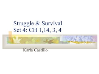 Struggle & Survival Set 4: CH 1,14, 3, 4  Karla Castillo 