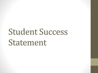 Student Success
Statement
 