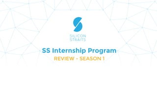 Silicon Straits Internship Program Review - Season 1 | PPT