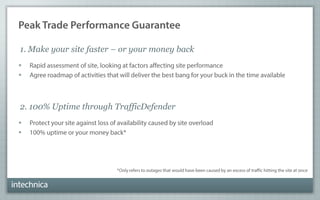 

1. Make your site faster – or your money back


2. 100% Uptime through TrafficDefender
 