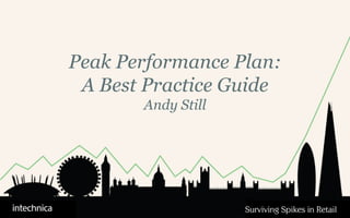 Surviving Spikes in Retail
Peak Performance Plan:
A Best Practice Guide
Andy Still
 