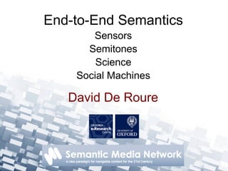 End-to-End Semantics
       Sensors
      Semitones
        Science
    Social Machines

   David De Roure
 