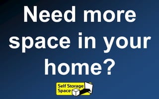 Need more
space in your
home?
 