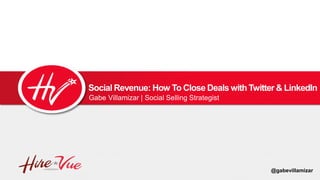 Gabe Villamizar | Social Selling Strategist
Social Revenue: How To Close Deals with Twitter & LinkedIn
@gabevillamizar
 