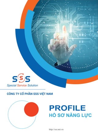 Special Service Solution
CÔNG TY CỔ PHẦN SSS VIỆT NAM
PROFILE
HỒ SƠ NĂNG LỰC
http://sss.net.vn
 