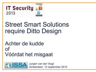 Street Smart Solutions
require Ditto Design
Achter de kudde
of
Vóórdat het misgaat
Jurgen van der Vlugt
Amsterdam, 12 september 2013
 