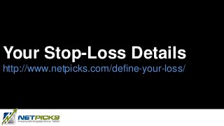 Your Stop-Loss Details
http://www.netpicks.com/define-your-loss/
 