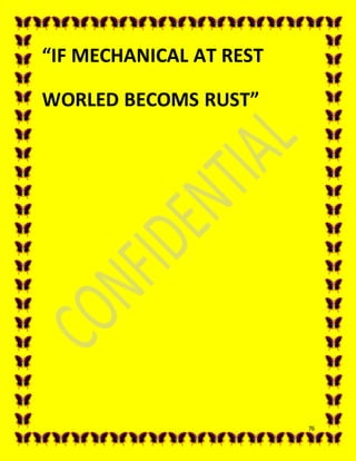 76
“IF MECHANICAL AT REST
WORLED BECOMS RUST”
 