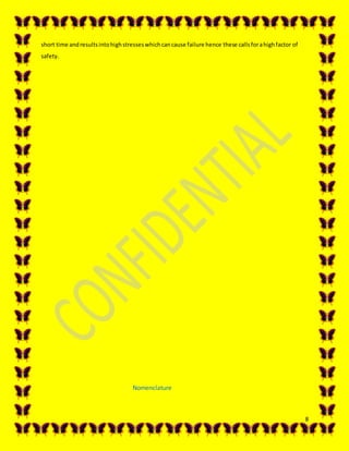 8
short time andresultsintohighstresseswhichcancause failure hence these calls forahighfactor of
safety.
Nomenclature
 