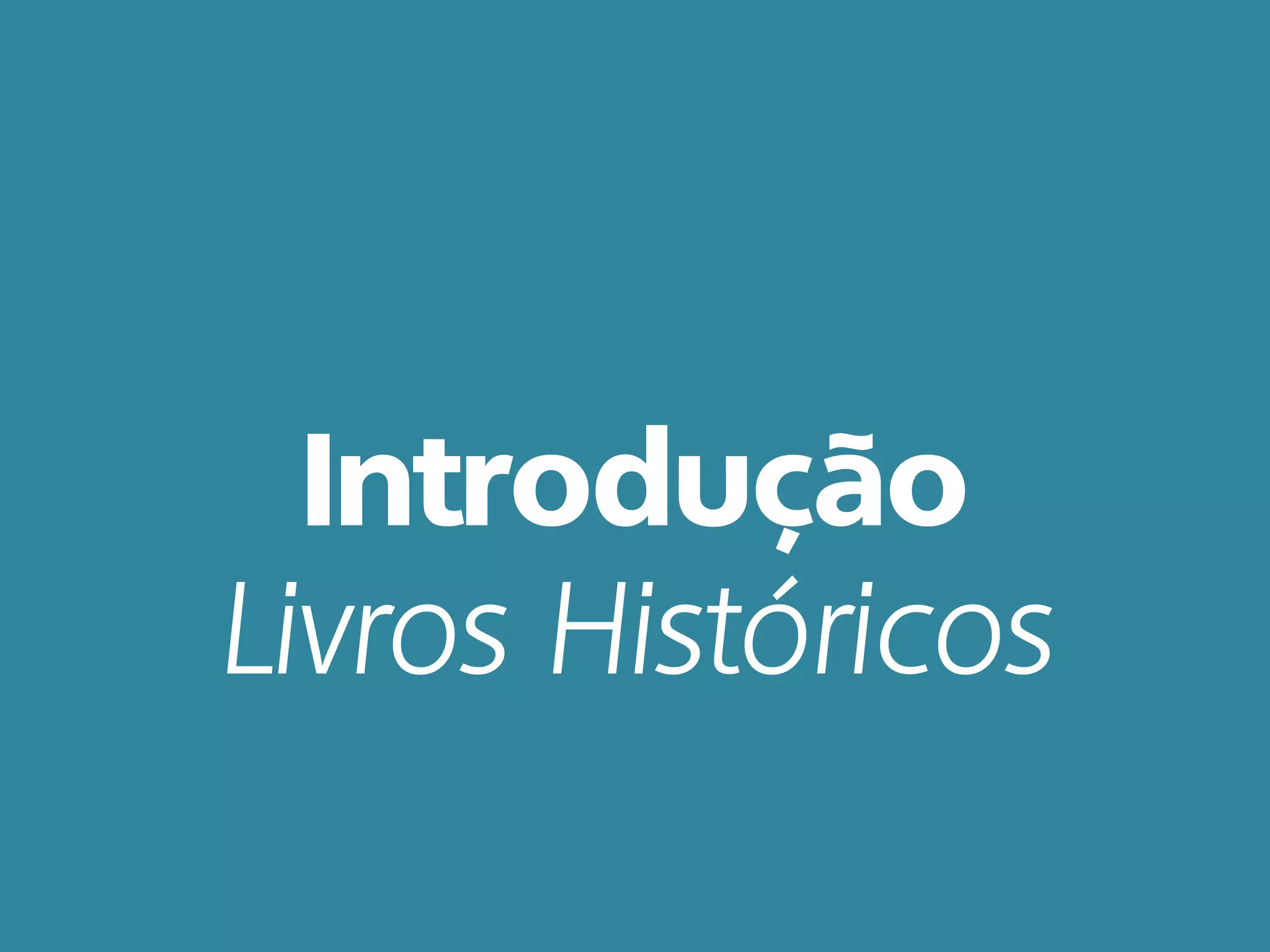 Introdução
Livros Históricos
 
