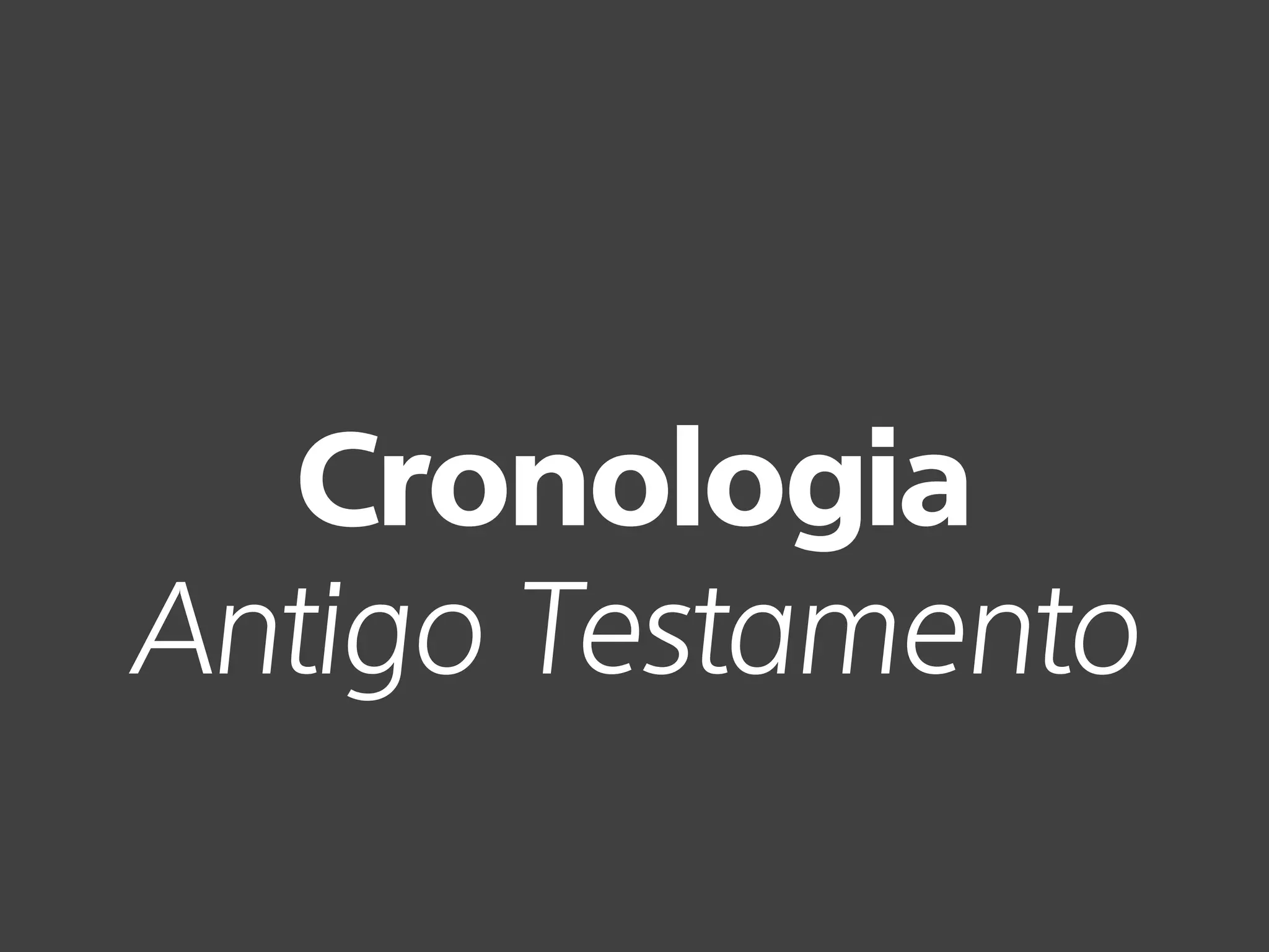 Cronologia
Antigo Testamento
 