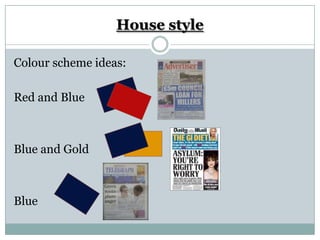 House style

Colour scheme ideas:

Red and Blue



Blue and Gold



Blue
 