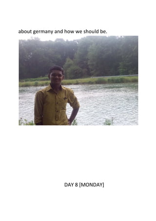 about germany and how we should be.
DAY 8 [MONDAY]
 