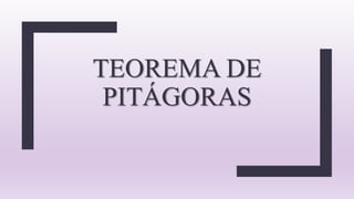 TEOREMA DE
PITÁGORAS
 