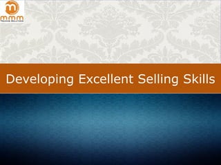 Developing Excellent Selling Skills
 