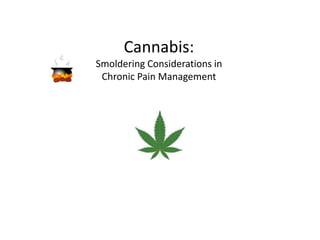 Cannabis:
Smoldering Considerations in
Chronic Pain Management
 