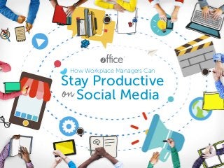 ®
How Workplace Managers Can
Stay Productive
Social Media
 