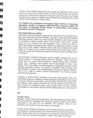 . 41, o .o [ - .o, . .r
                                                     o- to,ct d.o
                             t".o nry'n[1F o naFa. . eiraro. rd r.. t, r
                                       .6.,1od..ed            l   dcr   ,h. po Ihodtr.4o


        LL E pEins the ihponance cnolagng targq tdmilies                     to   encoutage
        populcn.on gt.owth in.Singapa,e AND ptlf.nitv
                                                               nqa.urcs eooal OR
        tne pohcy of ddta.nng brcig,           rdtent< in suctesstutty encour.gnq
        populaton grcwih ot Singapare

        Pro.Family Measures l2004t
     ::._" wa
     u_€       i9!o':'" o'o',n, ne!. u+              {--
                                                i roo" Fd o.,r "    a. "
                  o nFd-br o,n- tvi ,r-. "" r.Fn _oong i rS eo.e"mlat
                pce , n 200a
     uo, tsrLr "n
                                                                 xe
                                a .F> tro. oLor rp.dod o--r.dL.-^ee
     on eq br-Fd - ddid be". i-            ooth pd.qt, ro.to tra.a 4€d       d
     r.r.         to thFi I'd,q          ^.p.6
                                      f rhFi.h d.ar.s a€moir-. -p u oupr"
                                                                      "
                                                        " ., . "" -",r, d .!r,.
                               rd,Fn M",",. . rca.-
     ::-      1   9 1.*'     fo.'1-r o.nq 0.6. ^",             he.odo, o
                                  'od ro.or   the,   r.15"i
        r€   balan.e

     t: q" ".                         noo   !"o "ineo ", d,'hq ,..u.as rhe.o.,
                           '* "".'
I
                                                                                         o

                            o.r or hdr o !hrd.6,
    iil'!' ll.!. '.p',/t          I oF o ipr.c r
                                          i b" elo.r"q;d,o
                                                              ".-.o-
I   :ij lil.l-""    o. a.o rh. -." o,odh r pop dlnn r--rp. F;.n- no.-
    wor{s Dbo...,pp .o t,6.ar, Inotcbox ,a.rdd.orjo oida^te

I
    l:^:e n eF o. rncs" . enr.e. ro p.o. o.F r.,qe rdlre i F e nd-
                  *'."*".",oooorsno,oo""oipid,Dr 1,.- rp_.
I   ".' 'l:.d " "
    ::':11 "'        '"trd1u
                               a"n'ed6Lore ,e o oapr o,4^- d
                                      -"-iFo ").1-, "re dE.oed o rh.i. d,.er.
I   4n o GaFd io I d,. b&.,          eo .i d, u   .Ant
                                                         r.orc.Elani ,dr6 r. .o. bFto, oi

I
I   l:1".r:, -:1":'^"r'-"
     ,Trnm-d rAs.e.poF,                                       o    "r" n.'o.-qr ra-1q
                                                                    ..."-. poot;,oi.
                            bardo        eDo-              tor-,"nd- n". o             o,,
I   sponsmen aretoretqne swho hare raten           !p(     zensh,o

    h             e   uFri.4in,              ,o.-qna. rr1
    "drs adood FoJi.J. oon6o, "1"", ," . ,h" a;/-,. i", I p.,ir n,o
      1o^8o.
                                                               ,
                                         ".
                    o o po a9 io . ro.. rF.- o,6 Fd to io Fiql
 
