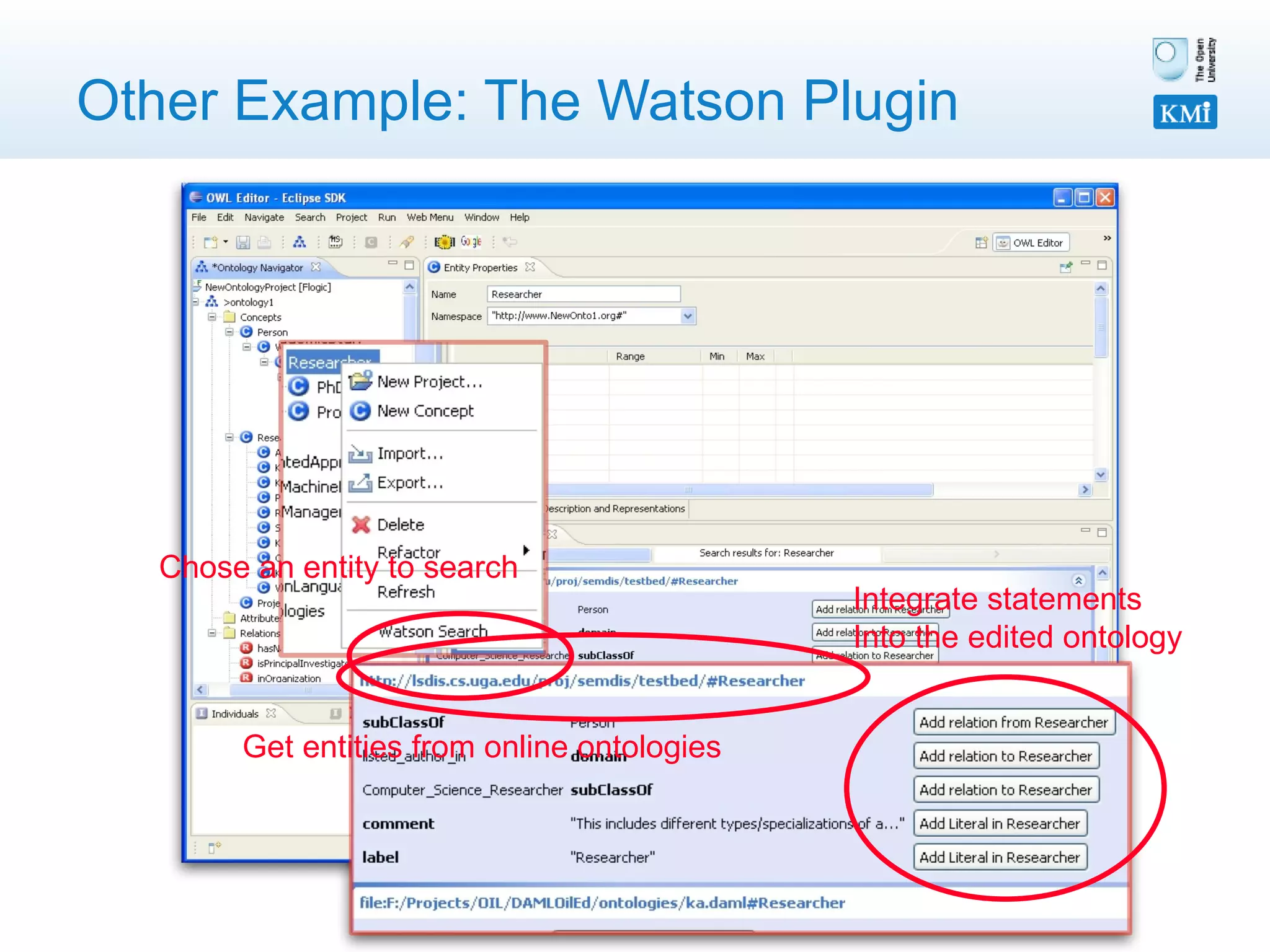 Other Example: The Watson Plugin Chose an entity to search Get entities from online ontologies Integrate statements  Into the edited ontology 