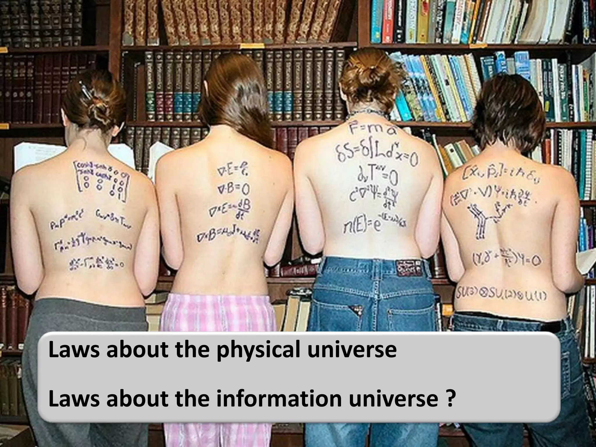 Laws about the physical universe
Laws about the information universe ?
 