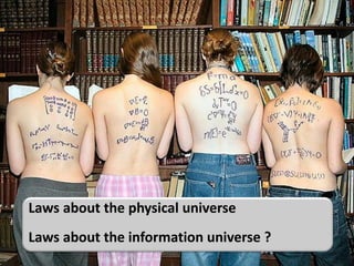Laws about the physical universe
Laws about the information universe ?
 