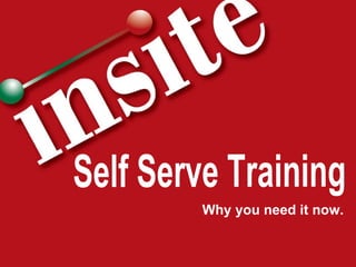 Self Serve Training Why you need it now. 