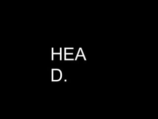HEA
D.
 