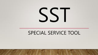 SST
SPECIAL SERVICE TOOL
 