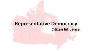 Representative Democracy
              Citizen Influence
 