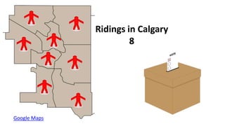 Ridings in Calgary
                       8




Google Maps
 