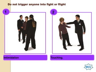 Do not trigger anyone into fight or flight
1 2
Intimidation Touching.
 