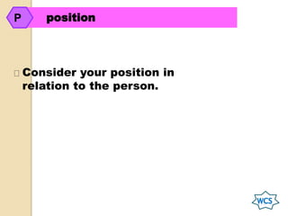 Consider your position in
relation to the person.
positionP
 