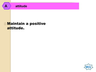 attitudeA attitudeA
Maintain a positive
attitude.
 