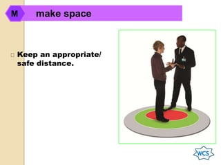 Keep an appropriate/
safe distance.
make spaceM
 