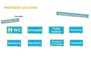 Exemplos
Sinalização de Segurança
INFORMAÇÃO
PROTEÇÃO COLETIVA
 