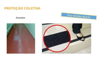 Exemplos
Piso Antiderrapante
PROTEÇÃO COLETIVA
 