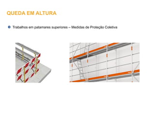 Trabalhos em patamares superiores – Medidas de Proteção Coletiva
QUEDA EM ALTURA
 
